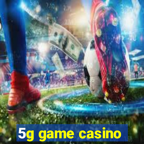 5g game casino